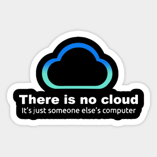 there is no cloud it is just someone else_s computer Sticker